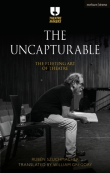Image for The uncapturable: the fleeting art of theatre