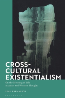 Image for Cross-cultural existentialism  : on the meaning of life in Asian and western thought