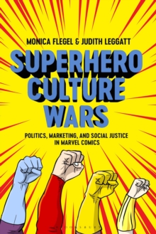 Superhero Culture Wars: Politics, Marketing, and Social Justice in Marvel Comics