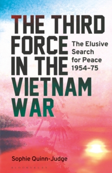Image for The third force in the Vietnam War  : the elusive search for peace 1954-75