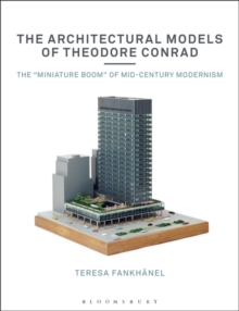 Image for The architectural models of Theodore Conrad  : the "miniature boom" of mid-century modernism