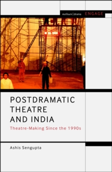 Image for Postdramatic theatre and India: theatre-making since the 1990s