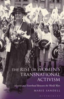 Image for The rise of women's transnational activism  : identity and sisterhood between the world wars