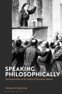 Speaking Philosophically: Communication at the Limits of Discursive Reason