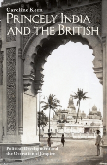 Image for Princely India and the British  : political development and the operation of empire