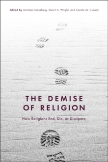 Image for The Demise of Religion: How Religions End, Die, or Dissipate