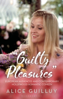 ‘Guilty Pleasures’: European Audiences and Contemporary Hollywood Romantic Comedy