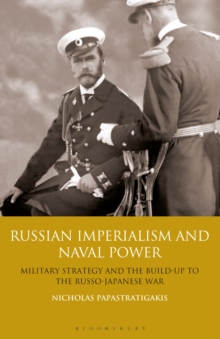 Image for Russian imperialism and naval power  : military strategy and the build-up to the Russian-Japanese war