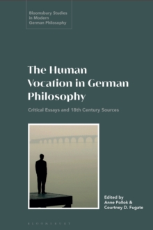 The Human Vocation in German Philosophy: Critical Essays and 18th Century Sources