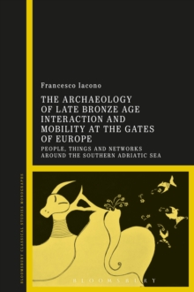 Image for The Archaeology of Late Bronze Age Interaction and Mobility at the Gates of Europe
