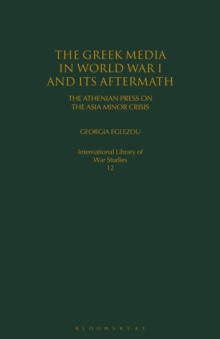 The Greek Media in World War I and its Aftermath: The Athenian Press on the Asia Minor Crisis