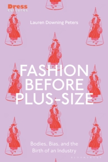 Fashion Before Plus-Size: Bodies, Bias, and the Birth of an Industry