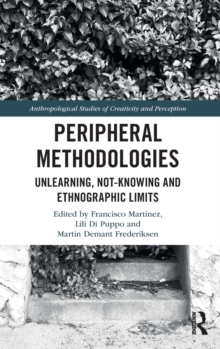 Peripheral Methodologies: Unlearning, Not-knowing and Ethnographic Limits