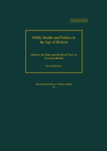 Public Health and Politics in the Age of Reform: Cholera, the State and the Royal Navy in Victorian Britain