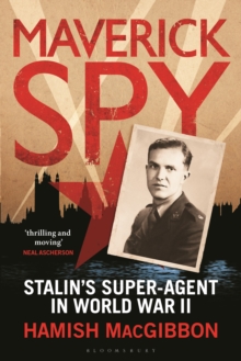 Maverick Spy: Stalin’s Super-Agent in World War II