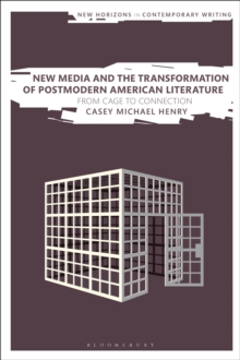 New Media and the Transformation of Postmodern American Literature: From Cage to Connection