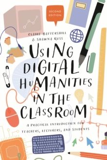 Image for Using Digital Humanities in the Classroom: A Practical Introduction for Teachers, Lecturers, and Students