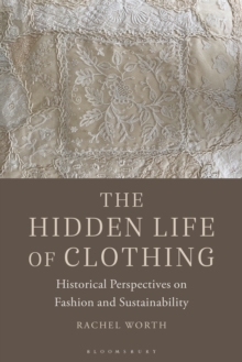 Image for The Hidden Life of Clothing: Historical Perspectives on Fashion and Sustainability