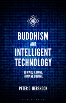 Buddhism and Intelligent Technology: Toward a More Humane Future