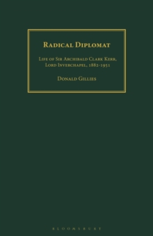 Radical Diplomat: Life of Sir Archibald Clark Kerr, Lord Inverchapel, 1882-1951