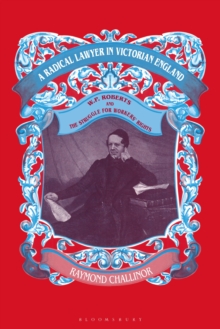 A Radical Lawyer in Victorian England: W.P.Roberts and the Struggle for Workers’ Rights