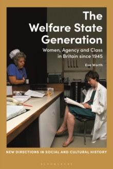 Image for The Welfare State Generation: Women, Agency and Class in Britain Since 1945