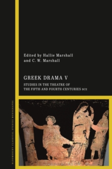 Greek Drama V: Studies in the Theatre of the Fifth and Fourth Centuries BCE