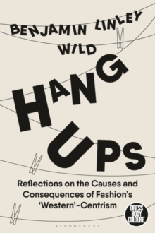 Image for Hang-ups  : reflections on the causes and consequences of fashion's 'western'-centrism