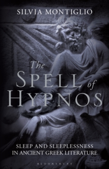 The Spell of Hypnos: Sleep and Sleeplessness in Ancient Greek Literature