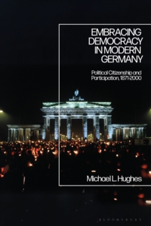 Image for Embracing democracy in modern Germany  : political citizenship and participation, 1871-2000