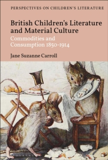 British Children’s Literature and Material Culture: Commodities and Consumption 1850-1914