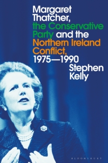 Image for Margaret Thatcher, the Conservative Party and the Northern Ireland Conflict, 1975-1990