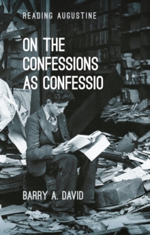 On The Confessions as ‘confessio’: A Reader’s Guide