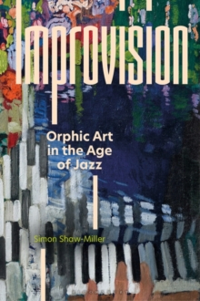 Image for Improvision: Orphic Art in the Age of Jazz