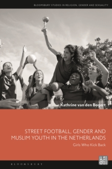 Image for Street Football, Gender and Muslim Youth in the Netherlands