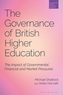 Image for The governance of British higher education  : the impact of governmental, financial and market pressures