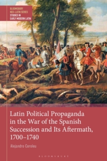 Image for Latin Political Propaganda in the War of the Spanish Succession and Its Aftermath, 1700-1740