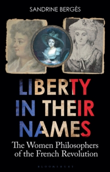 Liberty in Their Names: The Women Philosophers of the French Revolution