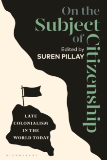 Image for On the subject of citizenship  : late colonialism in the world today
