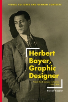 Image for Herbert Bayer, graphic designer  : from the Bauhaus to Berlin, 1921-1938