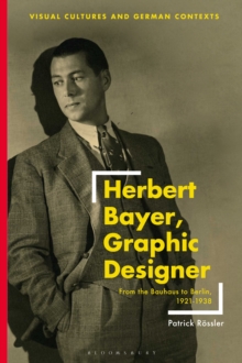 Image for Herbert Bayer, Graphic Designer: From the Bauhaus to Berlin, 1921-1938