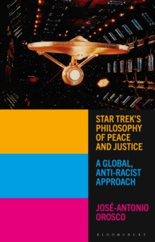 Image for Star Trek's philosophy of peace and justice  : a global, anti-racist approach