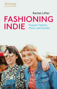 Fashioning Indie: Popular Fashion, Music and Gender