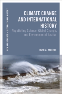 Image for Climate change and international history  : negotiating science, global change, and environmental justice
