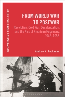 Image for From World War to Postwar: Revolution, Cold War, Decolonization, and the Rise of American Hegemony, 1943-1958