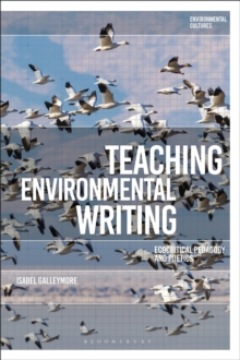Image for Teaching environmental writing  : ecocritical pedagogy and poetics