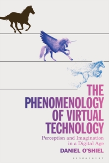 Image for The phenomenology of virtual technology: perception and imagination in a digital age