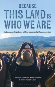 Image for Because the land is who we are  : Indigenous practices of environmental repossession