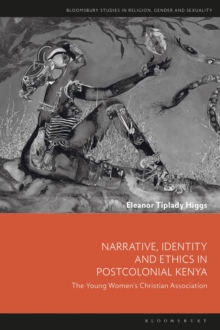 Image for Narrative, identity and ethics in postcolonial Kenya  : the Young Women's Christian Association