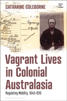 Image for Vagrant lives in colonial Australasia  : regulating mobility, 1840-1910